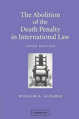 The Abolition of the Death Penalty in International Law - William A. Schabas