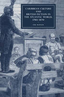 Caribbean Culture and British Fiction in the Atlantic World, 1780–1870 - Tim Watson