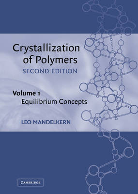 Crystallization of Polymers: Volume 1, Equilibrium Concepts - Leo Mandelkern