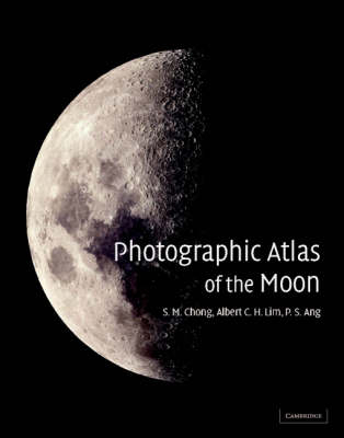 Photographic Atlas of the Moon - S. M. Chong, Albert Lim, P. S. Ang