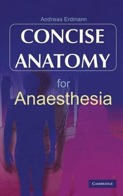 Concise Anatomy for Anaesthesia - Andreas G. Erdmann