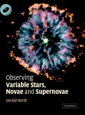 Observing Variable Stars, Novae and Supernovae - Gerald North, Nick James