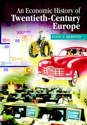 An Economic History of Twentieth-Century Europe - Ivan T. Berend