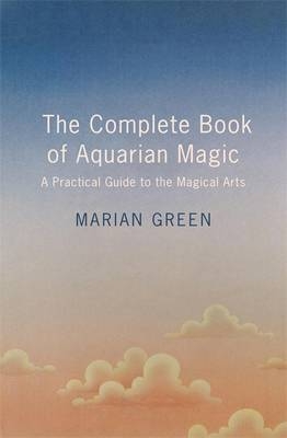 Complete Book of Aquarian Magic: A Practical Guide to the Magical Arts -  Marian Green