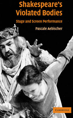 Shakespeare's Violated Bodies - Pascale Aebischer