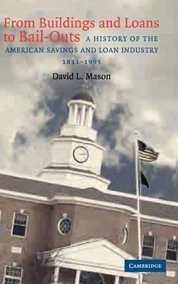 From Buildings and Loans to Bail-Outs - David L. Mason