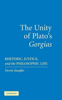 The Unity of Plato's 'Gorgias' - Devin Stauffer