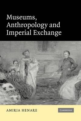 Museums, Anthropology and Imperial Exchange - Amiria Henare