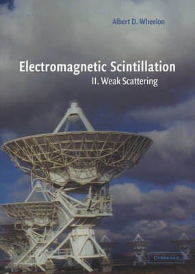 Electromagnetic Scintillation: Volume 2, Weak Scattering - Albert D. Wheelon