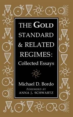 The Gold Standard and Related Regimes - Michael D. Bordo