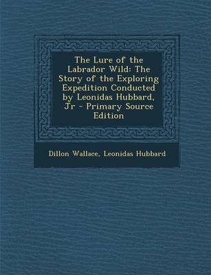 The Lure of the Labrador Wild - Dillon Wallace, Leonidas Hubbard  Jr.