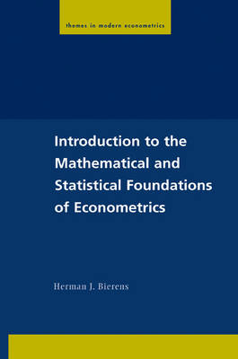 Introduction to the Mathematical and Statistical Foundations of Econometrics - Herman J. Bierens