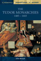 The Tudor Monarchies, 1485–1603 - John McGurk