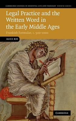 Legal Practice and the Written Word in the Early Middle Ages - Alice Rio