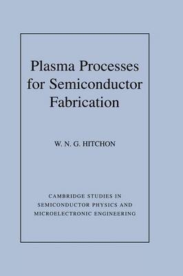 Plasma Processes for Semiconductor Fabrication - W. N. G. Hitchon