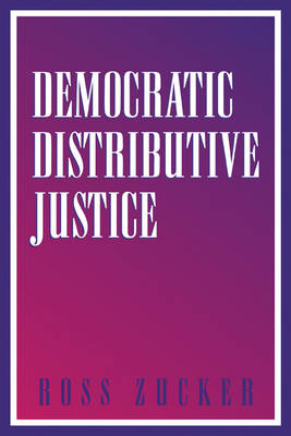Democratic Distributive Justice - Ross Zucker