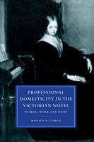 Professional Domesticity in the Victorian Novel - Monica Feinberg Cohen