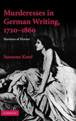 Murderesses in German Writing, 1720–1860 - Susanne Kord