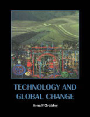 Technology and Global Change - Arnulf Grübler