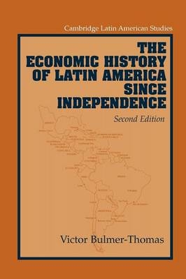 The Economic History of Latin America since Independence - Victor Bulmer-Thomas