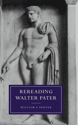 Rereading Walter Pater - William F. Shuter