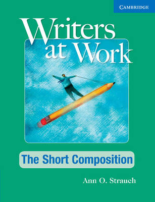 Writers at Work: The Short Composition Student's Book - Ann Strauch