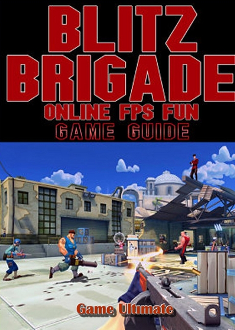 Blitz Brigade Online FPS Fun Game Guides Walkthrough - Game Ultımate Game Guides