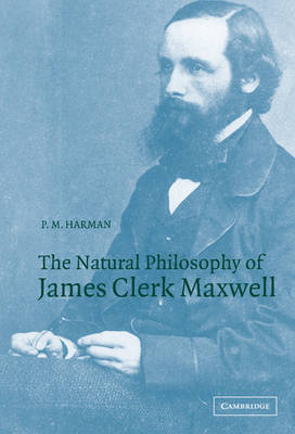 The Natural Philosophy of James Clerk Maxwell - P. M. Harman