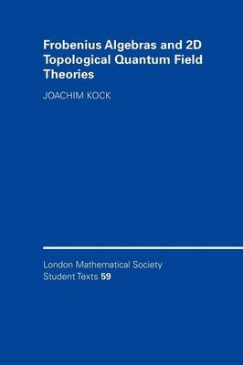 Frobenius Algebras and 2-D Topological Quantum Field Theories - Joachim Kock