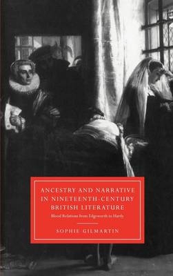 Ancestry and Narrative in Nineteenth-Century British Literature - Sophie Gilmartin