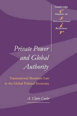 Private Power and Global Authority - A. Claire Cutler