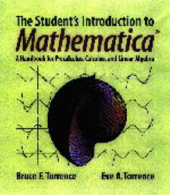 The Student's Introduction to MATHEMATICA ® - Bruce F. Torrence, Eve A. Torrence