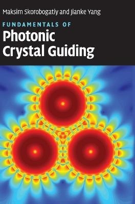 Fundamentals of Photonic Crystal Guiding - Maksim Skorobogatiy, Jianke Yang