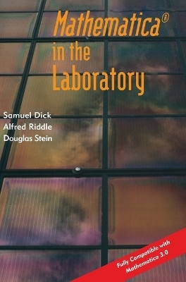 Mathematica ® in the Laboratory - Samuel Dick, Alfred Riddle, Douglas Stein