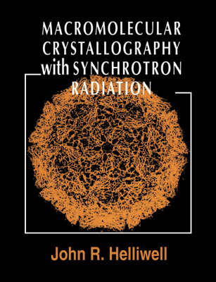 Macromolecular Crystallography with Synchrotron Radiation - John R. Helliwell