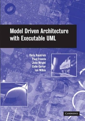 Model Driven Architecture with Executable UML - Chris Raistrick, Paul Francis, John Wright, Colin Carter, Ian Wilkie