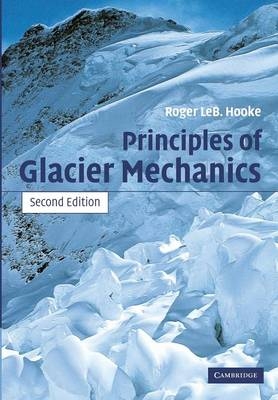 Principles of Glacier Mechanics - Roger LeB. Hooke