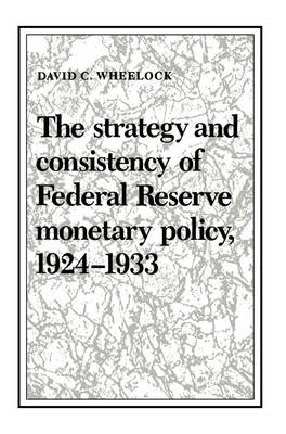 The Strategy and Consistency of Federal Reserve Monetary Policy, 1924–1933 - David C. Wheelock