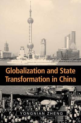 Globalization and State Transformation in China - Yongnian Zheng