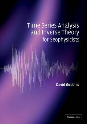 Time Series Analysis and Inverse Theory for Geophysicists - David Gubbins