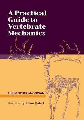 A Practical Guide to Vertebrate Mechanics - Christopher McGowan