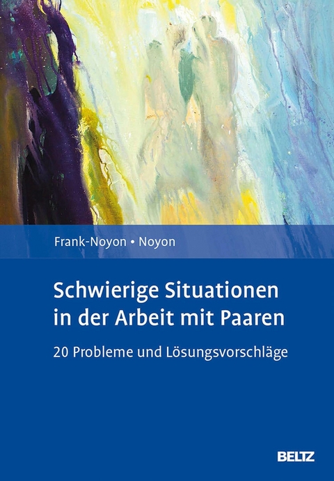 Schwierige Situationen in der Arbeit mit Paaren -  Eva Frank-Noyon,  Alexander Noyon