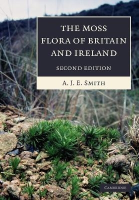 The Moss Flora of Britain and Ireland - A. J. E. Smith