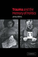 Trauma and the Memory of Politics - Jenny Edkins