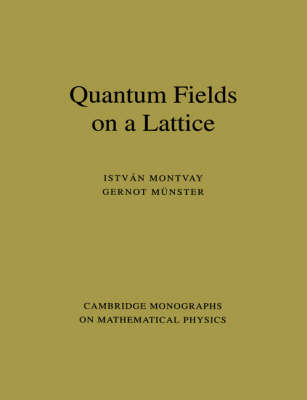 Quantum Fields on a Lattice - Istvan Montvay, Gernot Münster