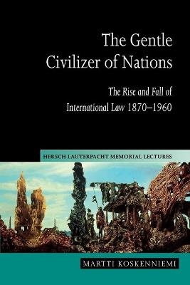 The Gentle Civilizer of Nations - Martti Koskenniemi