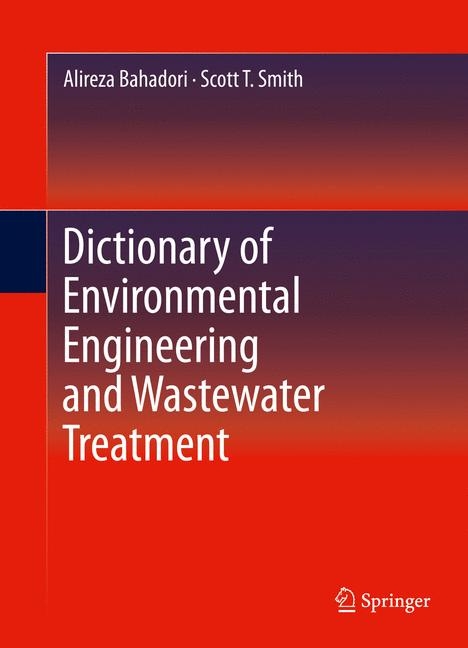 Dictionary of Environmental Engineering and Wastewater Treatment - Alireza Bahadori, Scott T. Smith