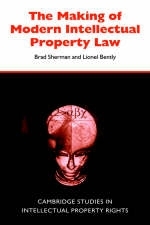 The Making of Modern Intellectual Property Law - Brad Sherman, Lionel Bently