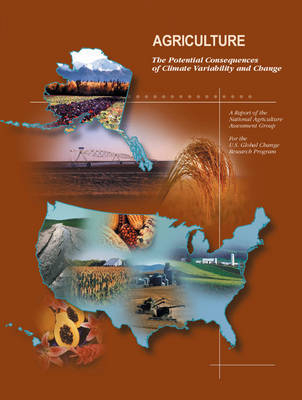 Agriculture: The Potential Consequences of Climate Variability and Change for the United States - 