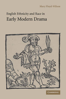 English Ethnicity and Race in Early Modern Drama - Mary Floyd-Wilson